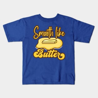 Smooth Like Butter Kids T-Shirt